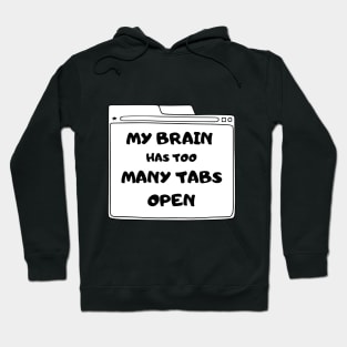 MY BRAIN HAS TOO MANY TABS OPEN FUNNY SAYING Hoodie